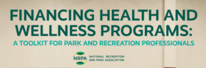 Financing Health and Wellness Programs: A Toolkit for Park and Recreation Professionals.