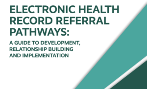 Electronic Health Record Referral Pathways: A Guide to Development, Relationship Building and Implementation