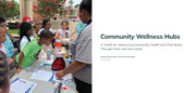 Community Wellness Hubs A Toolkit for Advancing Community Health and Well-Being Through Parks and Recreation